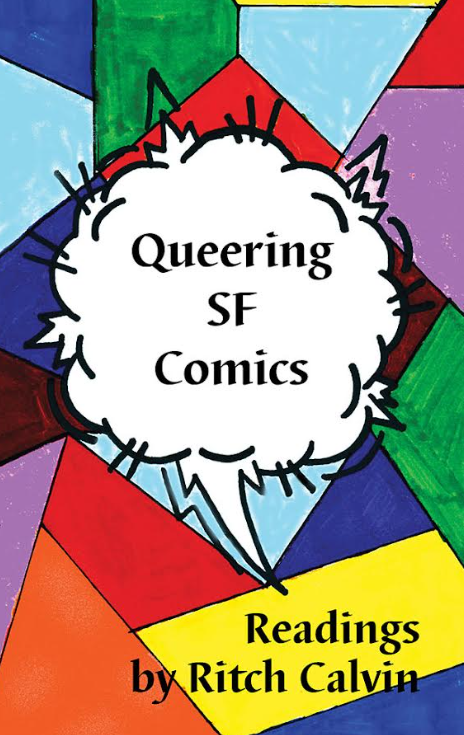 Queering SF Comics: Readings. Ritch Calvin. Aqueduct Press.