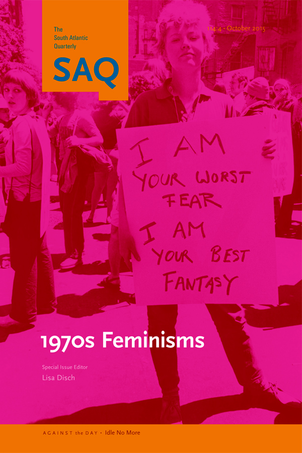 1970s Feminisms An issue of: South Atlantic Quarterly. Volume 114, Number 4, October 2015. Lisa Diedrich, Maria Cotera, Lisa Disch, Nancy Fraser, Victoria Hesford, Shatema Threadcraft, Shilyh Warren, Kathi Weeks.