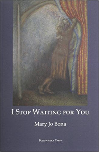 I Stop Waiting for You Mary Jo Bona Publisher: bordighera press